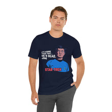 Load image into Gallery viewer, It&#39;s Worse Than That, He&#39;s Dead, Jim Shirt