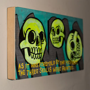 As It Was Foretold By The Prophecy, The Three Skulls Were Painted - 12" x 6"